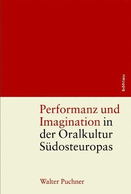 bokomslag Performanz und Imagination in der Oralkultur Sudosteuropas