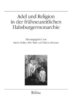 Adel und Religion in der frhneuzeitlichen Habsburgermonarchie 1
