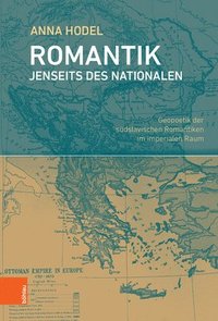 bokomslag Romantik Jenseits Des Nationalen: Geopoetik Der Sudslavischen Romantiken Im Imperialen Raum