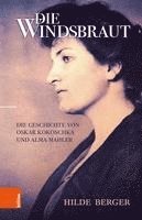 Hilde Berger - Die Windsbraut: Die Geschichte Von Oskar Kokoschka Und Alma Mahler, Inbunden