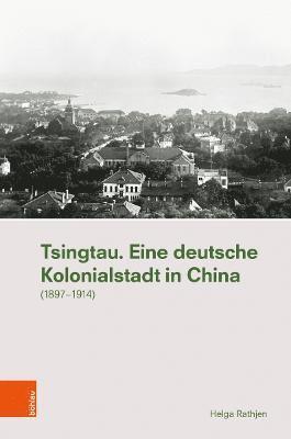 Tsingtau. Eine deutsche Kolonialstadt in China 1