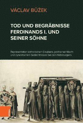 bokomslag Tod und Begrbnisse Ferdinands I. und seiner Shne