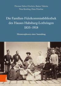 bokomslag Die Familien-Fideikommissbibliothek des Hauses Habsburg-Lothringen 1835-1918