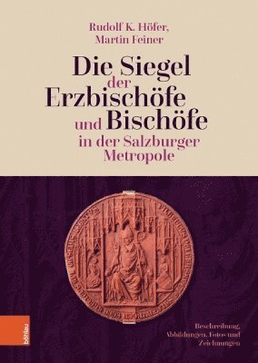 Rudolf Hofer, Rudolf K. Hofer, Martin Feiner - Die Siegel der Erzbischofe und Bischofe in der Salzburger Metropole, Inbunden