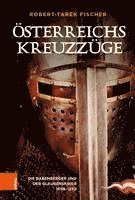 bokomslag Osterreichs Kreuzzuge: Die Babenberger Und Der Glaubenskrieg 1096-1230