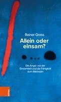 Rainer Gross - Allein Oder Einsam?: Die Angst VOR Der Einsamkeit Und Die Fahigkeit Zum Alleinsein, Häftad