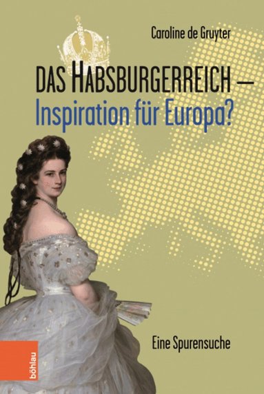 Caroline de Gruyter - Das Habsburgerreich - Inspiration für Europa?, Inbunden
