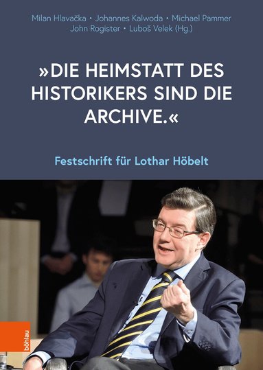 Michael Pammer, Milan Hlavačka, Johannes Kalwoda, John Rogister, Luboš Velek - „Die Heimstatt des Historikers sind die Archive.“, Inbunden