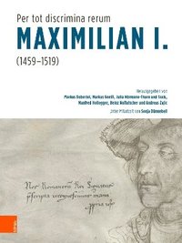 bokomslag &quot;Per tot discrimina rerum&quot;  Maximilian I. (1459-1519)