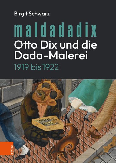 Birgit Schwarz - Maldadadix. Otto Dix und die Dada-Malerei, Inbunden
