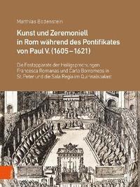 bokomslag Kunst und Zeremoniell in Rom whrend des Pontifikates von Paul V. (1605-1621)