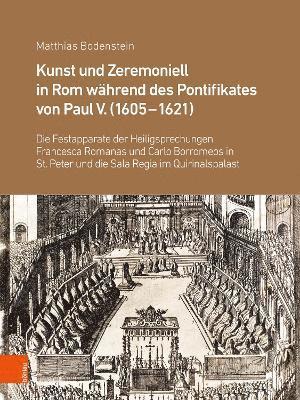Kunst und Zeremoniell in Rom während des Pontifikates von Paul V. (1605-1621)
