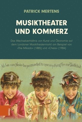 Musiktheater Und Kommerz: Das Wechselverhaltnis Von Kunst Und Okonomie Auf Dem Londoner Musiktheatermarkt Am Beispiel Von the Mikado (1885) Und 1