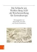 Katrin Keller, Petr Mata - Die Schlacht Am Weissen Berg 1620 ALS Weichenstellung Fur Zentraleuropa, Inbunden