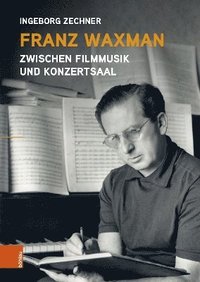 bokomslag Franz Waxman: Zwischen Filmmusik und Konzertsaal