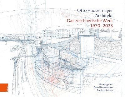 Otto Häuselmayer, Markus Kristan, Prof. Dipl.-Ing. Otto Hauselmayer, Dr. Markus Kristan, Otto Hauselmayer - Otto Häuselmayer. Architekt, Inbunden