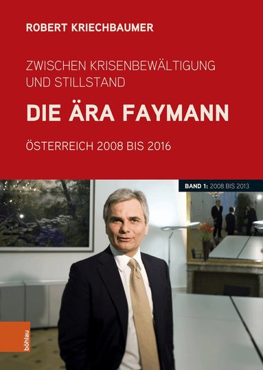Robert Kriechbaumer - Zwischen Krisenbewältigung und Stillstand. Die Ära Faymann, Inbunden