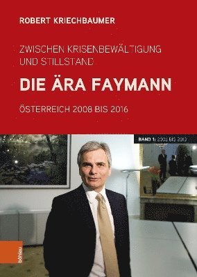 Zwischen Krisenbewaltigung Und Stillstand. Die Ara Faymann: Osterreich 2008 Bis 2016. Band 1: 2008 Bis 2013 1