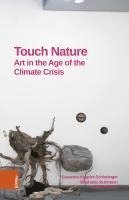 Touch Nature: Art in the Age of the Climate Crisis 1