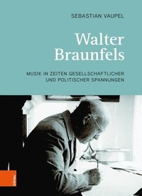 bokomslag Walter Braunfels: Musik in Zeiten Gesellschaftlicher Und Politischer Spannungen