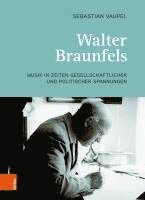 Walter Braunfels: Musik in Zeiten Gesellschaftlicher Und Politischer Spannungen 1