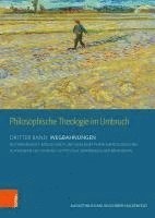 bokomslag Philosophische Theologie Im Umbruch: Dritter Band: Wegbahnungen. Notwendigkeit, Moglichkeit Und Sinn Eines Phanomenologischen Aufweisens Des 'Daseins'