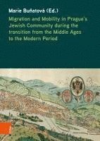 bokomslag Migration and Mobility in Prague's Jewish Community during the transition from the Middle Ages to the Modern Period
