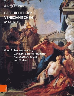 bokomslag Geschichte Der Venezianischen Malerei: Band 8: Sebastiano Ricci, Giovanni Battista Piazzetta, Giambattista Tiepolo Und Umkreis