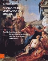 Geschichte Der Venezianischen Malerei: Band 8: Sebastiano Ricci, Giovanni Battista Piazzetta, Giambattista Tiepolo Und Umkreis 1