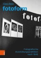 bokomslag Fotoform: Fotografische Ausstellungspraktiken Nach 1945