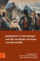 Michael Kasper, Robert Rollinger - Gesetzlose in Den Bergen Und Die Vertikalen Grenzen Von Herrschaft, Inbunden