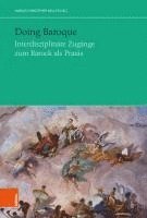 bokomslag Doing Baroque. Interdisziplinare Zugange Zum Barock ALS PRAXIS