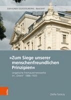 Zsofia Turoczy - Zum Siege Unserer Menschenfreundlichen Prinzipien: Ungarische Freimaurernetzwerke Im 'Orient' 1886-1920, Inbunden