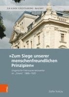 bokomslag Zum Siege Unserer Menschenfreundlichen Prinzipien: Ungarische Freimaurernetzwerke Im 'Orient' 1886-1920