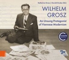 Wilhelm Grosz: An Unsung Protagonist of Viennese Modernism