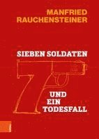 Manfried Rauchensteiner - Sieben Soldaten und ein Todesfall, Inbunden