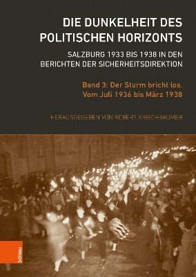 Robert Kriechbaumer, Univ.-Prof. Mag. Dr. Robert Kriechbaumer - Die Dunkelheit des politischen Horizonts. Salzburg 1933 bis 1938 in den Berichten der Sicherheitsdirektion, Inbunden
