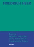 Friedrich Heer, Johanna Heer - Europa: Rebellen, Haretiker Und Revolutionare: Ausgewahlte Essays, Häftad