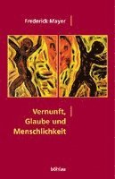 Frederick Mayer - Vernunft, Glaube und Menschlichkeit, Häftad