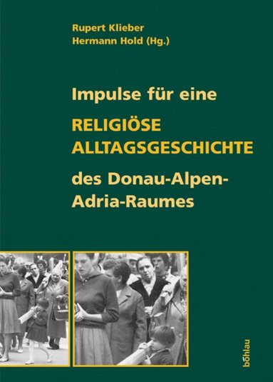 bokomslag Impulse fÃ"r eine religiÃ¶se Alltagsgeschichte des Donau-Alpen-Adria-Raumes