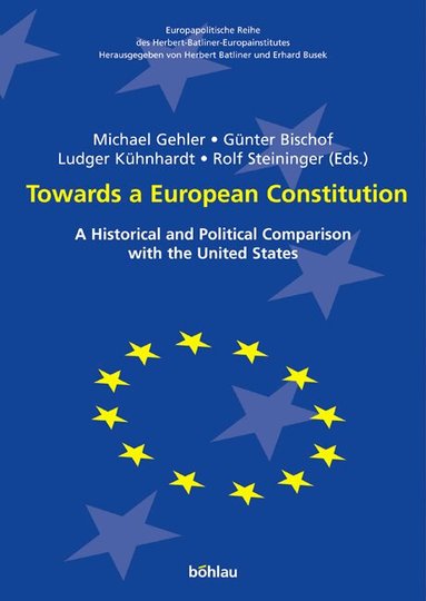 Ludger Kühnhardt, Rolf Steininger, Günter Bischof - Towards a European Constitution, Inbunden