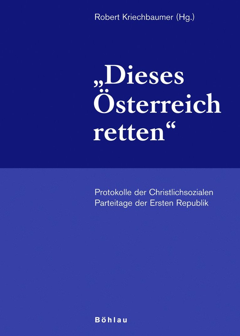 Robert Kriechbaumer, Univ.-Prof. Mag. Dr. Robert Kriechbaumer - »Dieses Österreich retten«, Inbunden