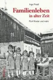 Inge Friedl - Familienleben in Alter Zeit: Funf Kinder Und Mehr, Inbunden. Tillgänglighet: Tillfälligt slut
