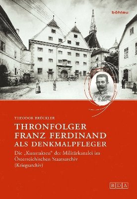 Theodor Brückler, Prof. Dr. Theodor Bruckler, Theodor Bruckler - Thronfolger Franz Ferdinand als Denkmalpfleger, Inbunden