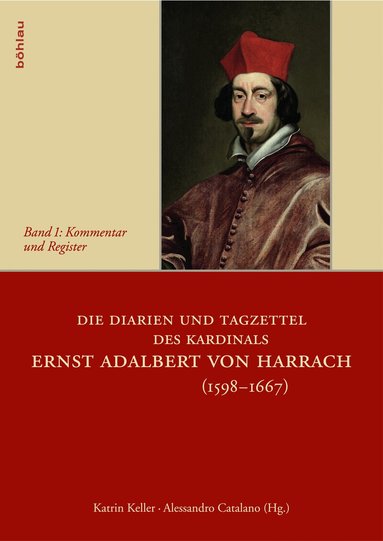 Alessandro Catalano, Katrin Keller - Die Diarien und Tagzettel des Kardinals Ernst Adalbert von Harrach (1598-1667), Inbunden