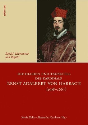 Alessandro Catalano, Katrin Keller, Univ.-Prof. Dr. Alessandro Catalano, Univ.-Doz. Dr. Katrin Keller - Die Diarien und Tagzettel des Kardinals Ernst Adalbert von Harrach (1598-1667), Inbunden