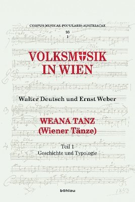 Weana Tanz (Wiener Tanze): Teil 1: Geschichte Und Typologie / Teil 2: Die Sammlung 1