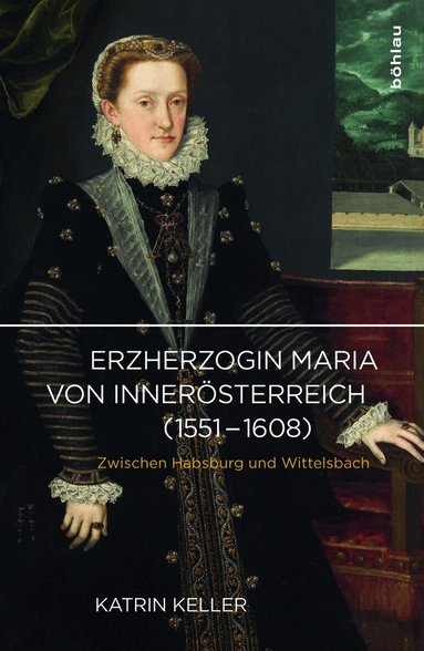 Katrin Keller - Erzherzogin Maria von Innerösterreich (1551-1608), Inbunden