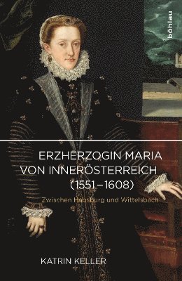 Katrin Keller, Univ.-Doz. Dr. Katrin Keller - Erzherzogin Maria von Innerösterreich (1551-1608), Inbunden