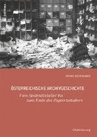 Michael Hochedlinger - Osterreichische Archivgeschichte: Vom Spatmittelalter Bis Zum Ende Des Papierzeitalters, Häftad